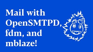 Mail with OpenSMTPD, fdm, and mblaze!