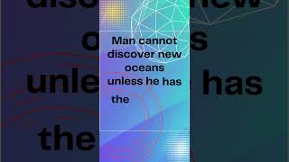Man cannot discover new oceans unless he has the courage to lose sight of the shore#CourageToExplore