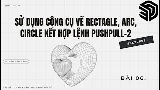 Bài 6. Sử dụng công cụ vẽ Rectagle, Arc, Circle kết hợp lệnh PushPull 2#sketchup #Haidecor #tutorial