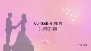 Chapter 1418 A Delicate Reunion (MAFS Summary \u0026 Review)