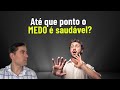 Até que ponto o MEDO é saudável?