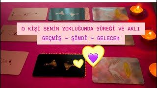 ~ SENİN YOKLUĞUNDA AKLINDA Kİ O KİŞİ YÜREĞİ VE AKLI TAROT ✨ GEÇMİŞ•ŞİMDİ•GELECEK