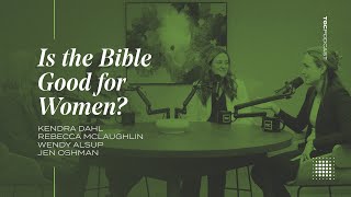 Is the Bible Good for Women? [TGC Podcast - Ep. 351]