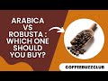 Arabica vs Robusta : WHICH ONE SHOULD YOU BUY? | COFFEE BUZZ CLUB |