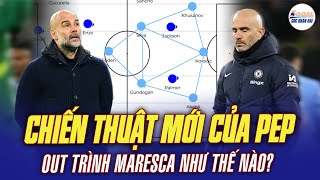 TACTICAL ANALYSIS : CHIẾN THUẬT MỚI CỦA PEP LẠI OUT TRÌNH MARESCA NHƯ THẾ NÀO?