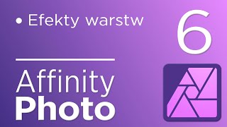 6. Kurs Affinity Photo V2 - Efekty warstw