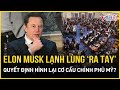 Tỷ phú Elon Musk lạnh lùng ‘ra tay’, quyết thay đổi hoàn toàn cơ cấu chính phủ Mỹ? | Báo VietNamNet