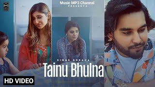 Tainu Bhulna - (HD Video) - Simar Doraha Ft Shipra Goyal  - New Punjabi Song 2022 - Music MP3
