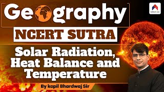 Solar Radiation, Heat Balance and Temperature - Geography NCERT Sutra NCERT Geography | Kapil Sir