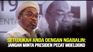 SETUJUKAH ANDA DENGAN NGABALIN: JANGAN MINTA PRESIDEN PECAT MOELDOKO!