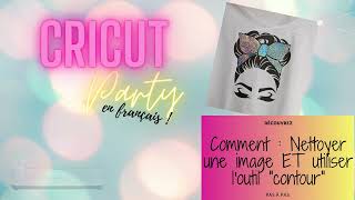 CRICUT l'outil CONTOUR et NETTOYAGE d'une image