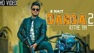Dabda Kithe aa 2   R Nait   Official Song   Gurlez Akhtar  Mohabbat Brar   Latest Punjabi Songs 2019