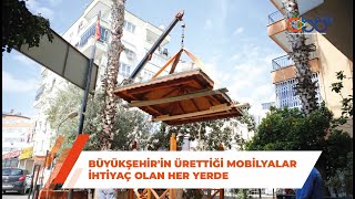 Büyükşehir'in Ürettiği Mobilyalar İhtiyaç Olan Her Yerde