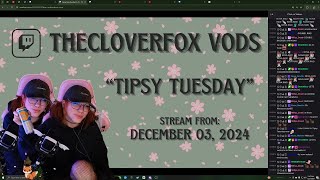 happy tipsy tuesday!! (12/03/2024 VOD)