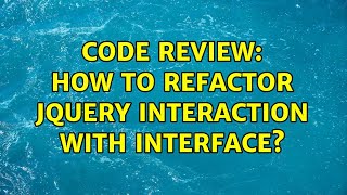Code Review: How to refactor JQuery interaction with interface?