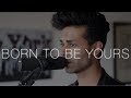 KYGO & Imagine Dragons - Born to be Yours (cover) - Robin Padam