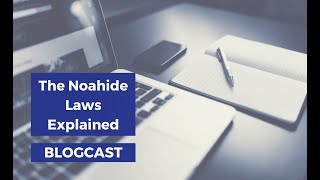 The Noahide Laws Explained - Blogcast