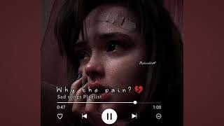 sad songs for sad people ~ a sad songs Playlist that will make you cry - B R O K E N   H E A R T 💔