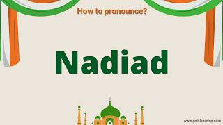 How to pronounce Nadiad in English correctly | Nadiad a city in India