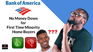 Bank of America - No Money Down for First Time Minority Home Buyers👍🏾 or 👎🏾