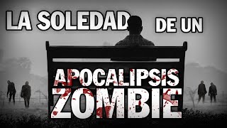 LA TRISTE SOLEDAD DE UN APOCALIPSIS ZOMBIE