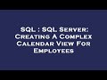 SQL : SQL Server: Creating A Complex Calendar View For Employees