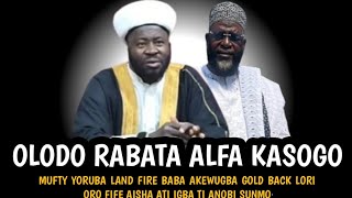 Olodo Rabata Alfa Kasongo | MUFTY YORUBA LAND FIRE BABA AKEWUGBA GOLD BACK LORI ORO FIFE AISHA