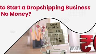 How to start  Dropshipping  business with no money