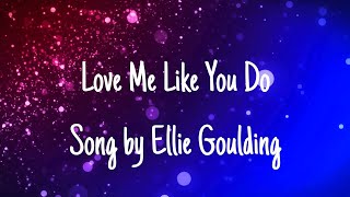 Ellie Goulding-Love Me Like You Do (lyrics) Song by Ellie Goulding