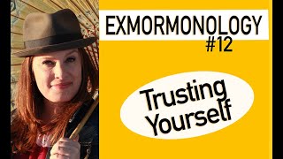 Exmormonology Ep. 12 Trusting Yourself