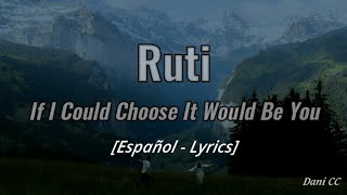 Ruti - If I Could Choose It Would Be You | Español - Lyrics