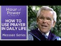 HOW TO USE PRAYER IN DAILY LIFE - Robert Schuller Sermons Crystal Cathedral