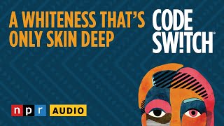 A whiteness that's only skin deep | Code Switch