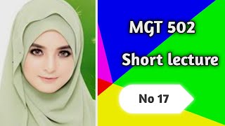 Mgt 502 lecture No 17// mgt 502 short lectures// Organizational behaviour/ Vu students