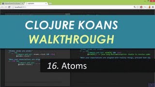 Learn Clojure 16. Atoms - Clojure Koans Walkthrough in Light Table IDE