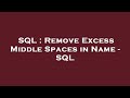SQL : Remove Excess Middle Spaces in Name - SQL