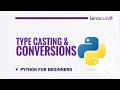 Type Casting and Type Conversion in Python | Beginner Tutorial