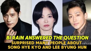 BI RAIN ANSWERED THE QUESTION THAT SURPRISED MANY PEOPLE ABOUT SONG HYE KYO AND LEE BYUNG HUN.😲