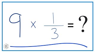 9 times 1/3 (Nine times One-Third)
