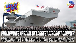 PHILIPPINES ARRIVAL OF LARGEST AIRCRAFT CARRIER FROM DONATION FROM BRITISH ROYAL