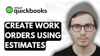 How To Create Work Orders In QuickBooks Online Using Estimates [2025 Guide]