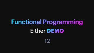 Functional Programming - 12: Either demo