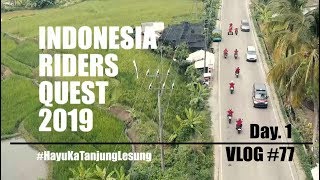VLOG #77 INDONESIA RIDERS QUEST 2019 Day.1