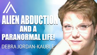 Bizarre Alien Abduction Encounters - One Women's UNBELIEVABLE Odyssey | Debra Jordan-Kauble