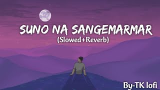 Suno Na Sangemarmar [ slowed+reverb ] | Arjit Singh | TK lofi