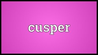 Cusper Meaning