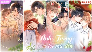 [FULL BỘ] KHI TÔI MẢI MÊ CHẠY VỀ PHÍA ÁNH TRĂNG, ÁNH TRĂNG CŨNG ĐANG VÌ TÔI MÀ ĐẾN