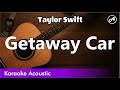 Taylor Swift - Getaway Car (SLOW karaoke acoustic)