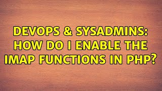 DevOps & SysAdmins: How do I enable the IMAP functions in PHP? (3 Solutions!!)