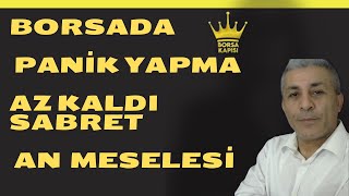 BORSADA SABIR ÇOK ÖNEMLİ  AN MESELESİ AZ KALDI